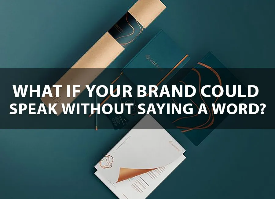 What If Your Brand Could Speak Without Saying a Word?