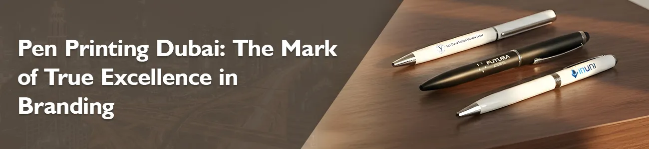 The Mark of Excellence: Why Pen Printing Dubai Is the Elite Brand Signature