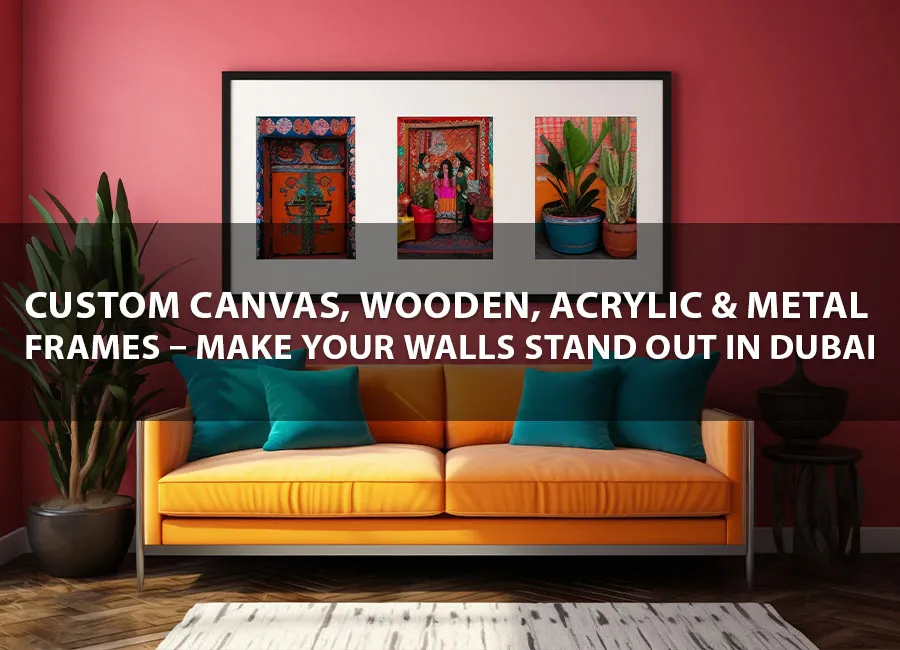Custom Wall Frames – Canvas, Wooden & Metal Dubai
